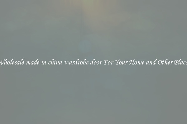 Wholesale made in china wardrobe door For Your Home and Other Places
