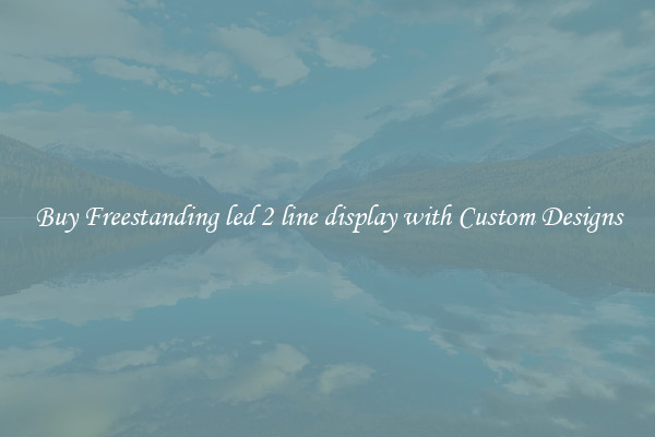 Buy Freestanding led 2 line display with Custom Designs