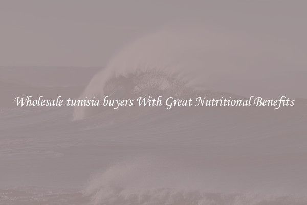 Wholesale tunisia buyers With Great Nutritional Benefits