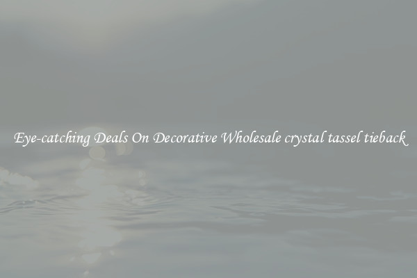 Eye-catching Deals On Decorative Wholesale crystal tassel tieback