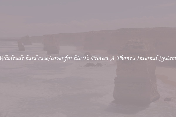 Wholesale hard case/cover for htc To Protect A Phone's Internal Systems