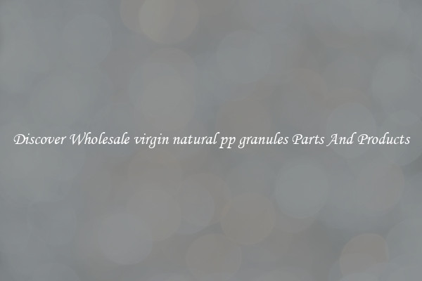 Discover Wholesale virgin natural pp granules Parts And Products