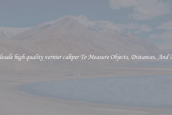 Wholesale high quality vernier caliper To Measure Objects, Distances, And More!