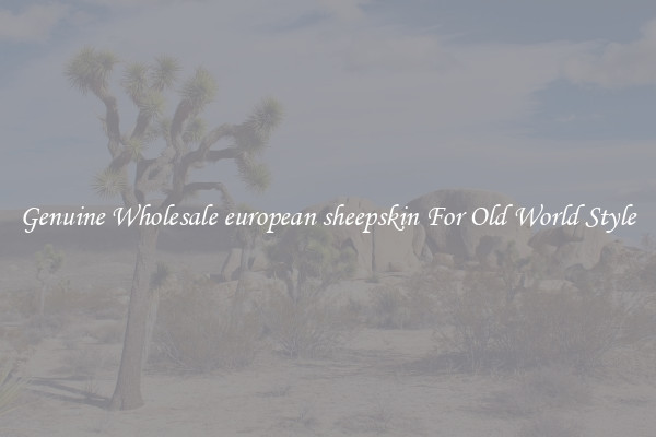 Genuine Wholesale european sheepskin For Old World Style