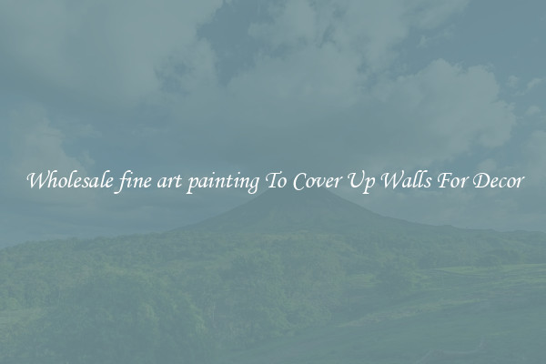 Wholesale fine art painting To Cover Up Walls For Decor