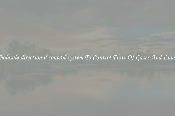 Wholesale directional control system To Control Flow Of Gases And Liquids