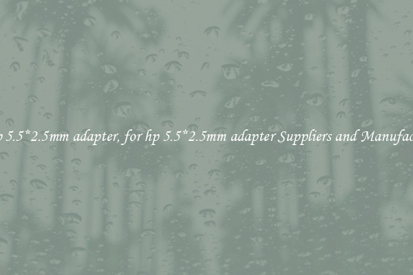 for hp 5.5*2.5mm adapter, for hp 5.5*2.5mm adapter Suppliers and Manufacturers