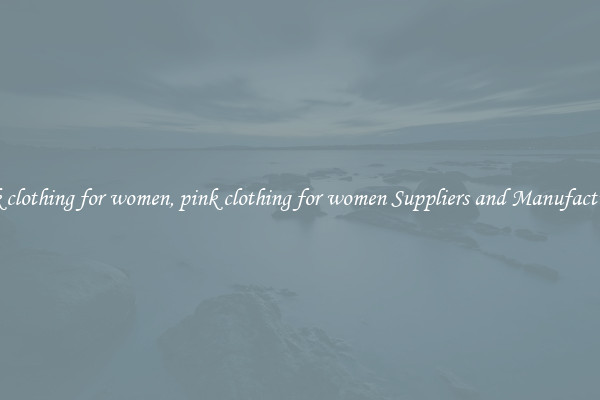 pink clothing for women, pink clothing for women Suppliers and Manufacturers