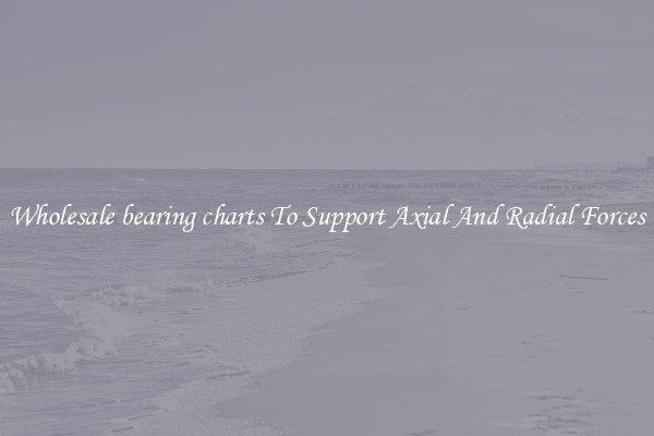 Wholesale bearing charts To Support Axial And Radial Forces