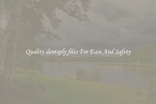 Quality dentsply files For Ease And Safety
