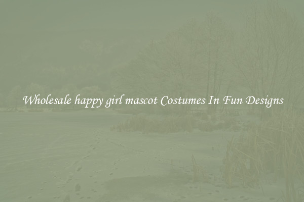 Wholesale happy girl mascot Costumes In Fun Designs