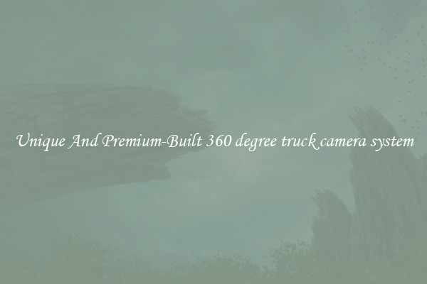 Unique And Premium-Built 360 degree truck camera system
