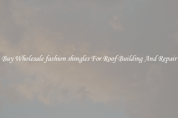 Buy Wholesale fashion shingles For Roof Building And Repair