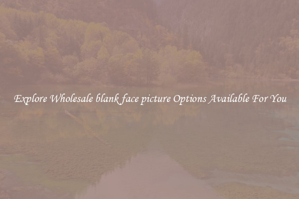 Explore Wholesale blank face picture Options Available For You