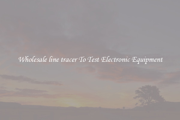 Wholesale line tracer To Test Electronic Equipment